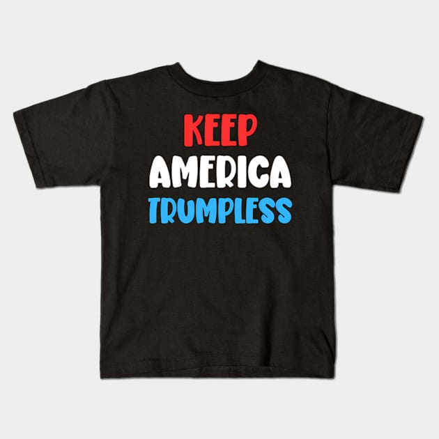 Keep America Trumpless ny -Trump Kids T-Shirt by lam-san-dan